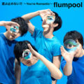 flumpool 「夏よ止めないで ～You're Romantic～」